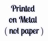 Printed on Metal not Paper